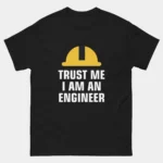 Trust Me Im an Engineer T-Shirt - Funny Engineering Shirt - STEM Student Engineer Gift Tee - Technical Geek Humor