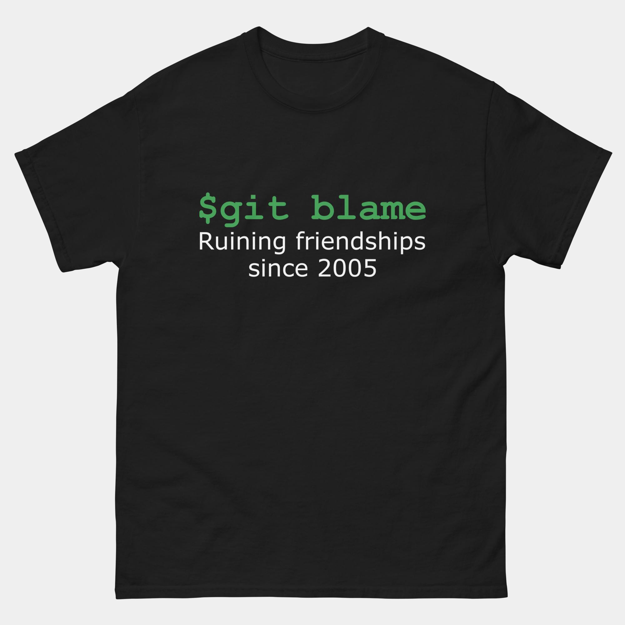 Git Blame Ruining Friendships Since 2005 T-Shirt - Funny Programmer Git Shirt - Developer Coding Version Control Humor