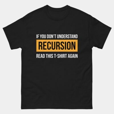 If You Dont Understand Recursion Read This Shirt Again T-Shirt - Funny Programmer Shirt - Coder Developer Geek Humor Tee