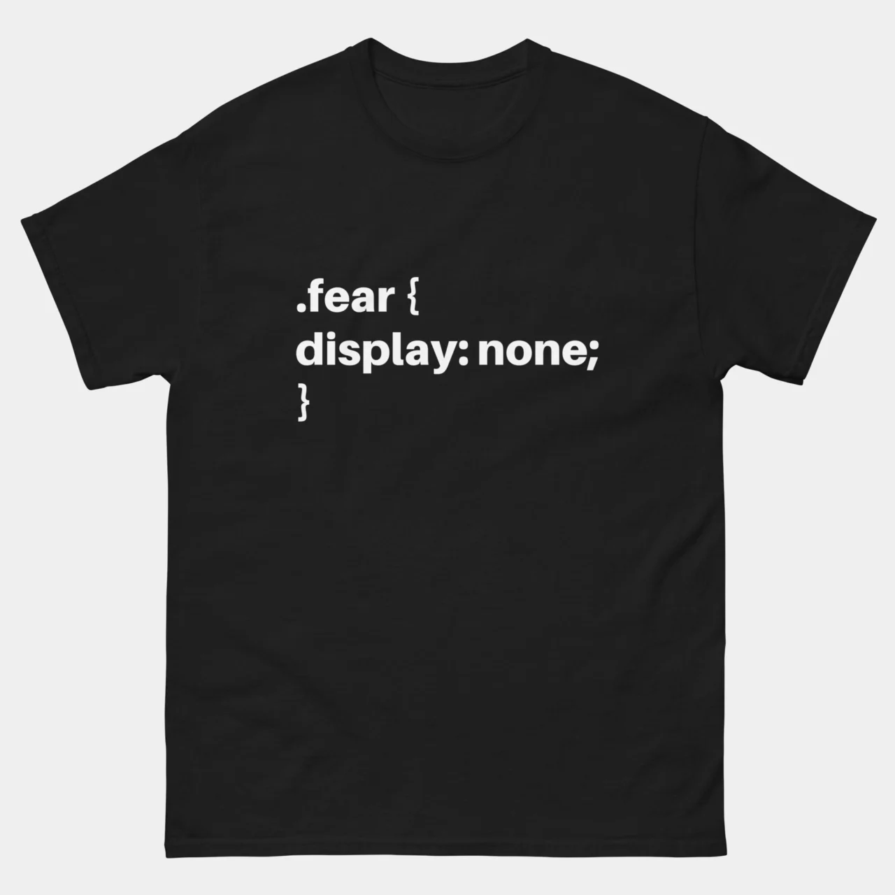 Fear Display None T-Shirt - Funny Web Developer Shirt - CSS Coder Humor Tee - Programmer Computer Science Gift