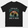 I Keep All My Dad Jokes in a Dad-A-Base T-Shirt - Funny Database Admin Shirt - DBA Dad Gift Tee - Programmer Joke Apparel