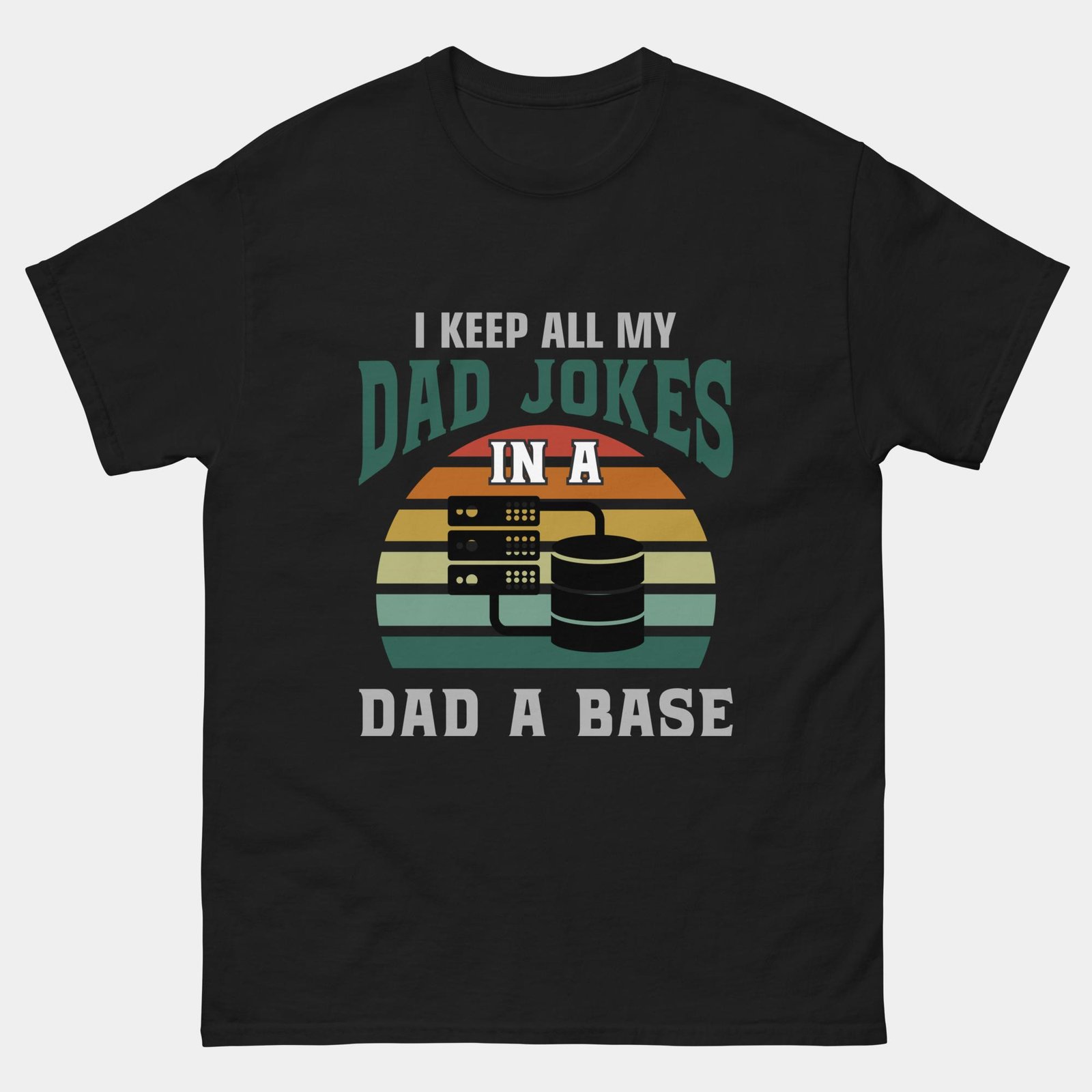 I Keep All My Dad Jokes in a Dad-A-Base T-Shirt - Funny Database Admin Shirt - DBA Dad Gift Tee - Programmer Joke Apparel
