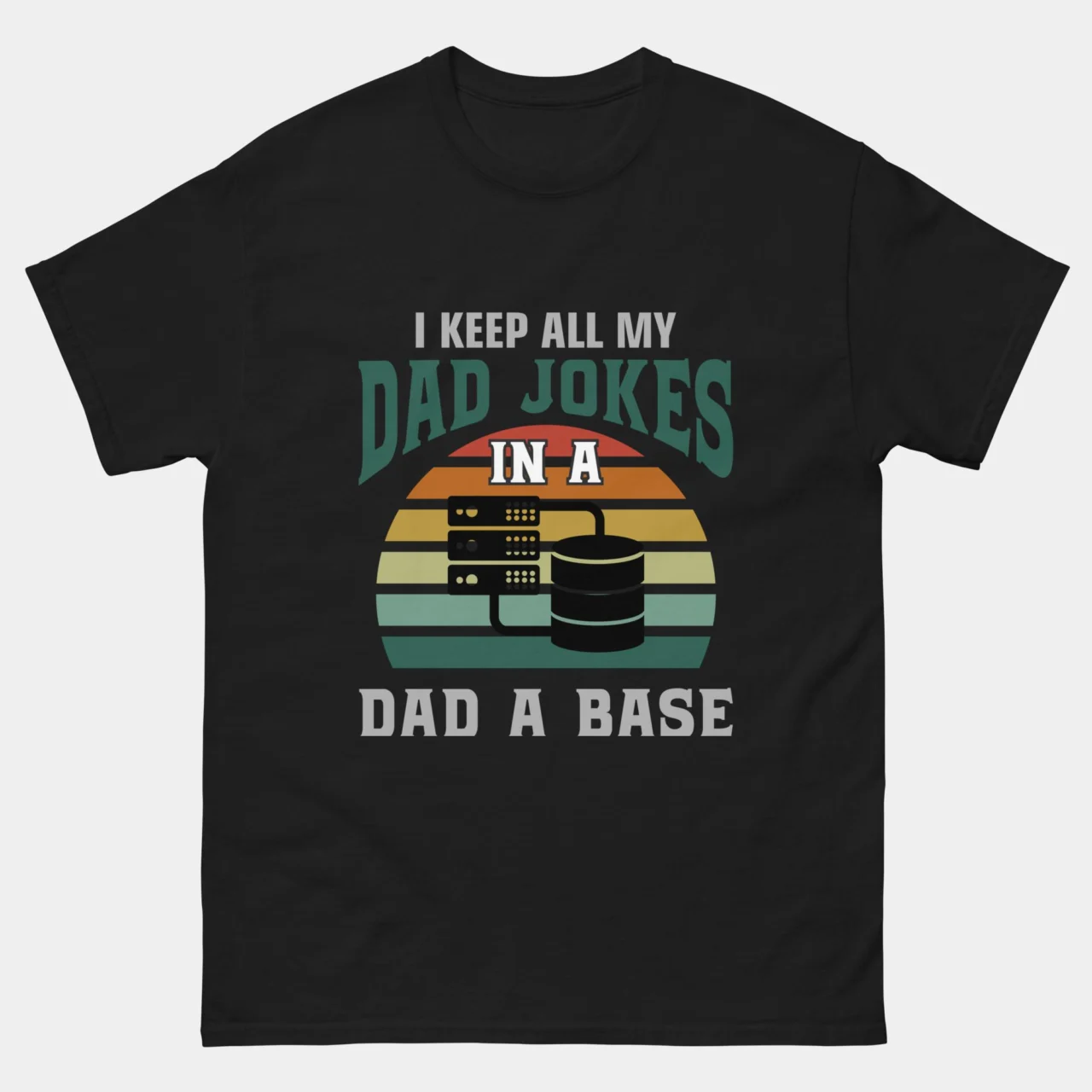 I Keep All My Dad Jokes in a Dad-A-Base T-Shirt - Funny Database Admin Shirt - DBA Dad Gift Tee - Programmer Joke Apparel