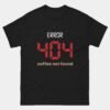 Error 404 Coffee Not Found T-Shirt - Funny Programmer Coffee Shirt - IT Developer Tech Humor Gift Tee