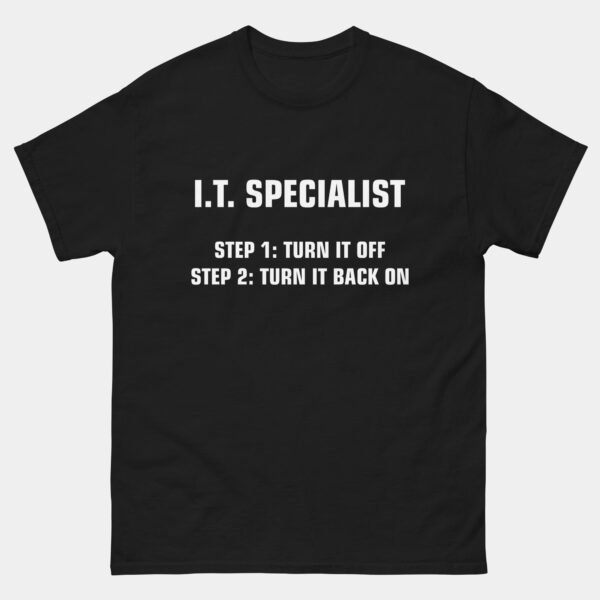 IT Specialist Turn It Off and On T-Shirt - Funny Tech Support Shirt - Help Desk Engineer Humor Tee - IT Admin Gift