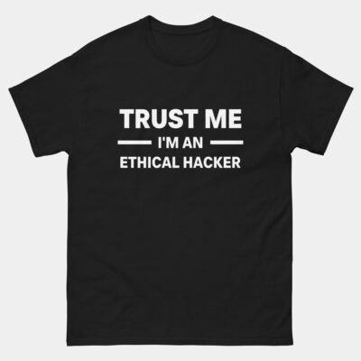 Trust Me Im An Ethical Hacker T-Shirt - Funny Cyber Security Shirt - InfoSec Hacker Humor Tee - Ethical Hacker Geek Gift