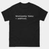 Relationship Status Undefined T-Shirt - Funny Programmer Shirt - Coder Situationship Humor Tee - Software Developer Dating Joke Gift