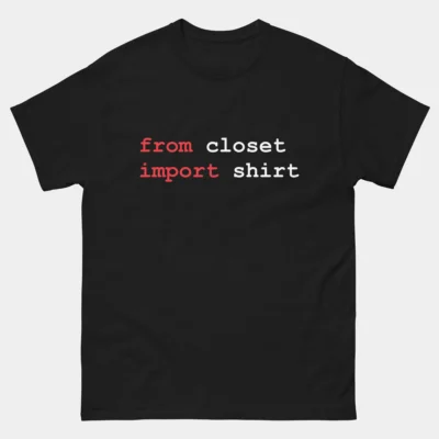From Closet Import Shirt T-Shirt - Funny Python Programmer Shirt - Coding Language Humor Tee - Python Coder Gift