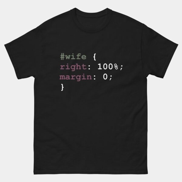Wife Right 100 Percent T-Shirt - Funny CSS HTML Programmer Shirt - Web Developer Humor Tee - Frontend Coder Gift