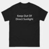 Keep Out Of Direct Sunlight T-Shirt - Funny Dark Mode Geek Shirt - Nerdy Introvert Gamer Tee - Techie Joke Gift
