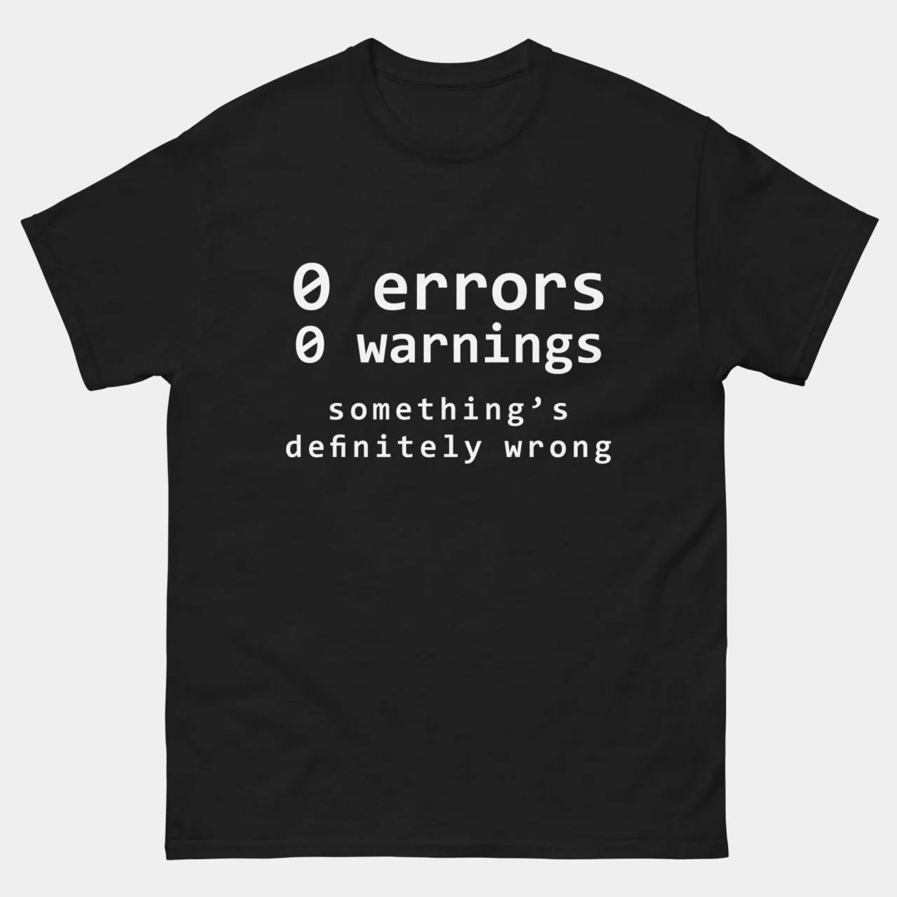 0 Errors 0 Warnings Somethings Wrong T-Shirt - Funny Coding Meme Shirt - Developer Programmer Debugging Gift Tee