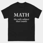 Math The Only Subject That Counts T-Shirt - Funny Math Teacher Shirt - STEM Classroom Gift Tee - Mathematician Nerd Humor