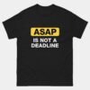 ASAP Is Not A Deadline T-Shirt - Funny Graphic Designer Shirt - Creative Agency Humor Tee - Illustrator Artist Gift