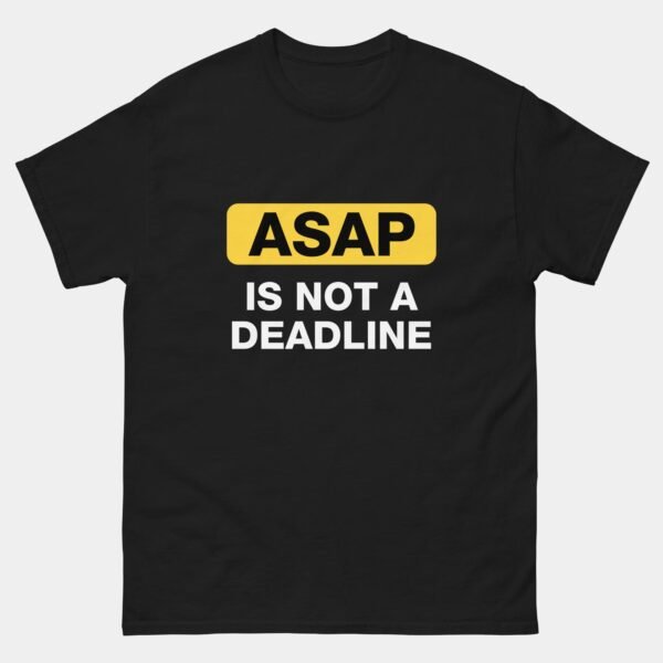 ASAP Is Not A Deadline T-Shirt - Funny Graphic Designer Shirt - Creative Agency Humor Tee - Illustrator Artist Gift
