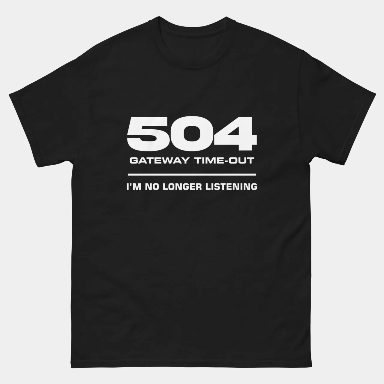 504 Gateway Timeout Im No Longer Listening T-Shirt - Funny Programmer Shirt - Web Developer Humor Tee - HTTP Status Code Gift
