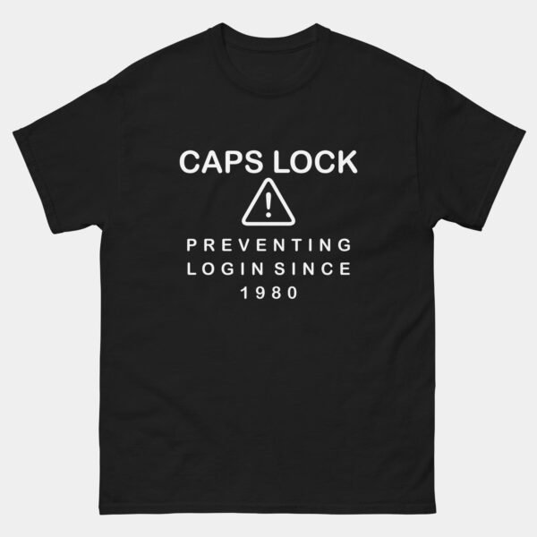 Caps Lock Preventing Logins Since 1980 T-Shirt - Funny Coding Shirt - Cybersecurity Programmer Humor Tee - IT Tech Gift