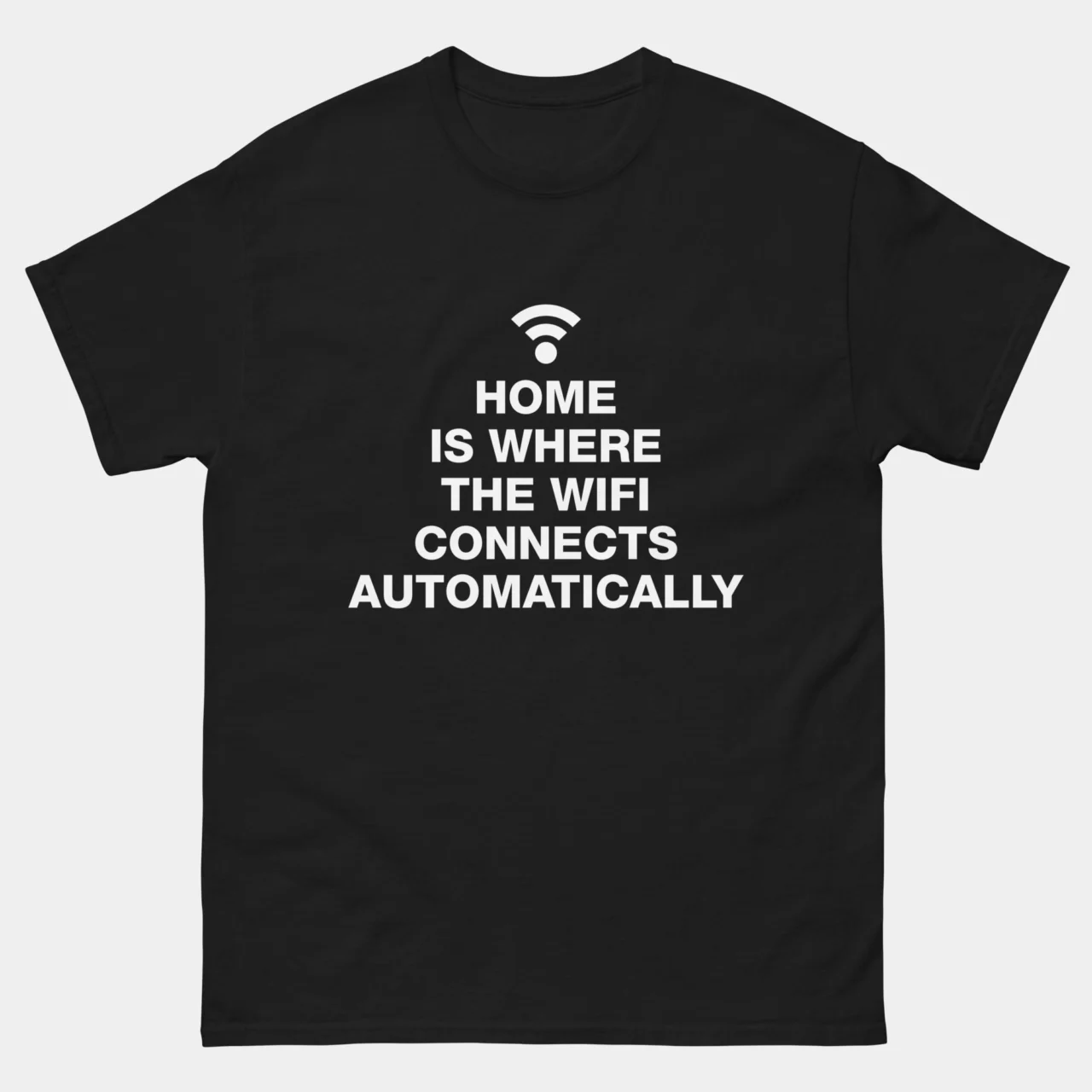 Home Is Where The WiFi Connects Automatically T-Shirt - Funny Internet Shirt - Digital Life Geek Tee - Tech Comfort Humor Gift