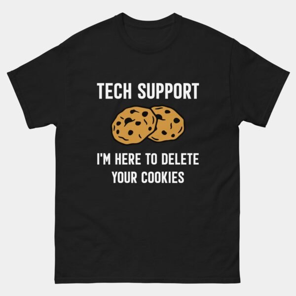 Im Here To Delete Your Cookies T-Shirt - Funny Tech Support Shirt - IT Help Desk Programmer Tee - Cookie Deletion Humor Gift
