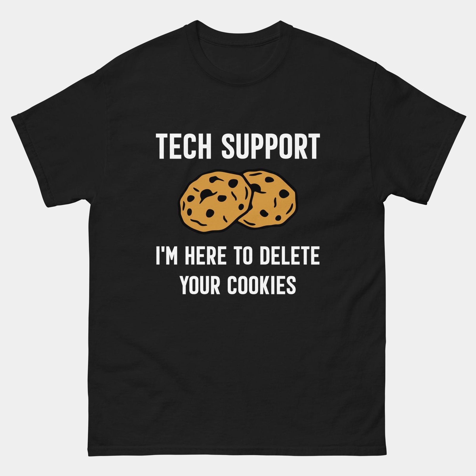 Im Here To Delete Your Cookies T-Shirt - Funny Tech Support Shirt - IT Help Desk Programmer Tee - Cookie Deletion Humor Gift
