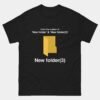 New Folder 3 T-Shirt - Funny Tech Joke Shirt - Developer Computer Nerd Tee - File System Programmer Humor Gift