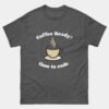 If the Coffee Is Ready Its Time to Code T-Shirt - Coffee and Code Shirt - Programmer Funny Caffeine Tee - Dev Life Gift
