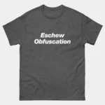 Eschew Obfuscation T-Shirt - Funny Grammar Nerd Shirt - Say What You Mean Tee - Linguistics Geek Gift - Word Nerd Humor