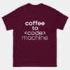 Coffee to Code Machine T-Shirt - Funny Programmer Shirt - Developer Coffee Humor Tee - Caffeine Powered Coder Gift