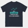 Im a Data Scientist T-Shirt - I Turn Data Into Total Awesomeness - Funny Analytics Shirt - Machine Learning & Big Data Gift Tee