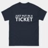 Just Put In A Ticket T-Shirt - Funny IT Support Shirt - Tech Help Desk Humor Tee - Programmer Sysadmin Workplace Gift
