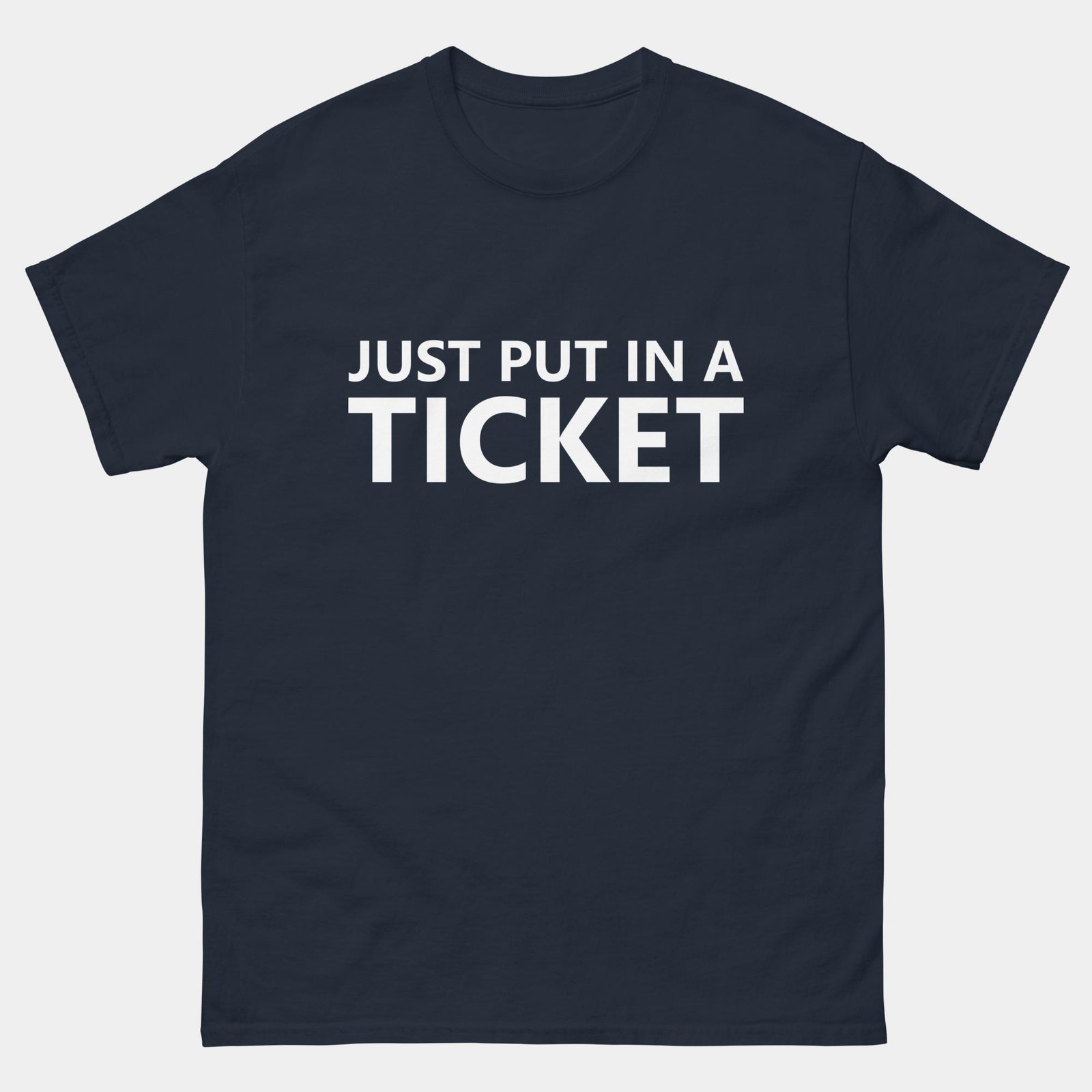 Just Put In A Ticket T-Shirt - Funny IT Support Shirt - Tech Help Desk Humor Tee - Programmer Sysadmin Workplace Gift