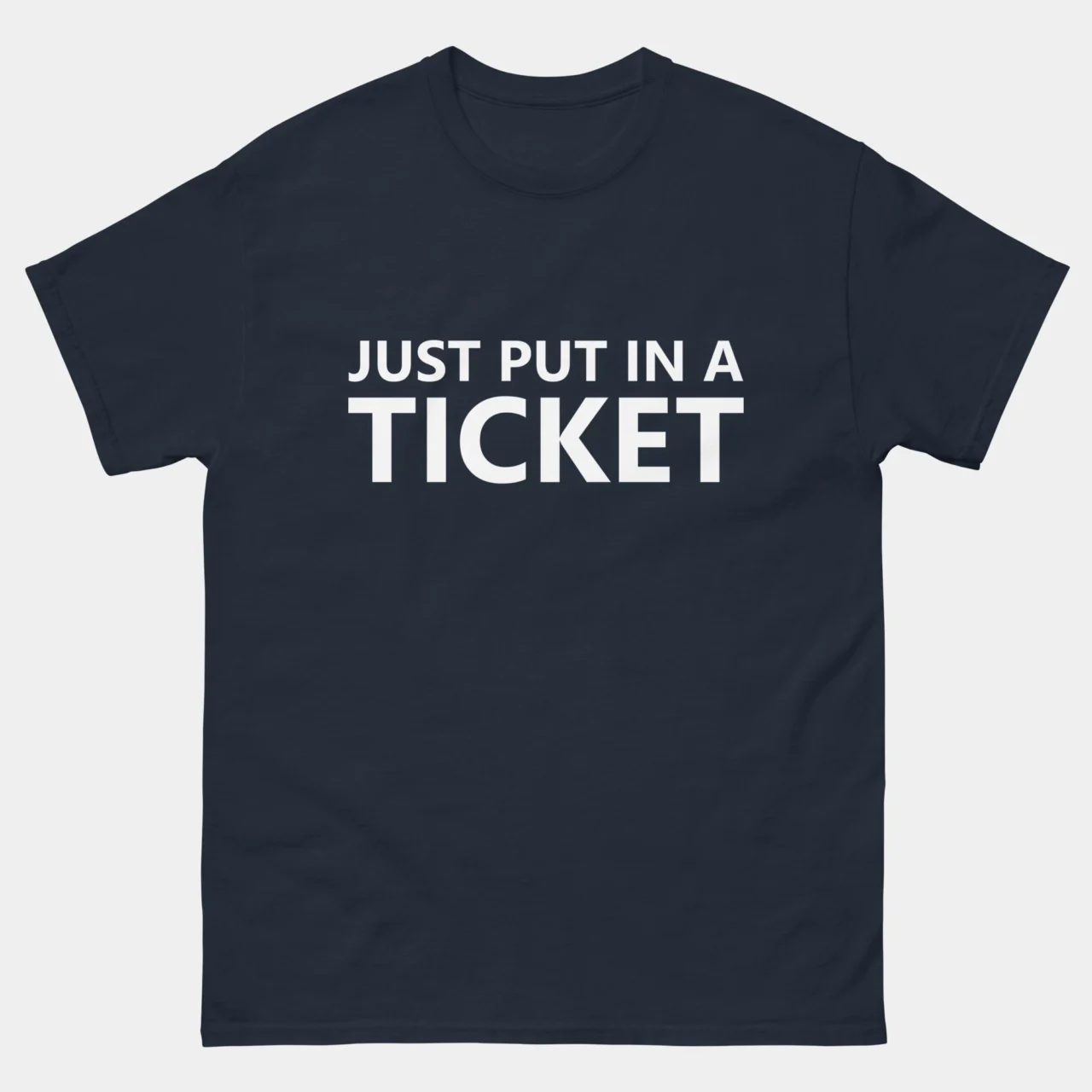 Just Put In A Ticket T-Shirt - Funny IT Support Shirt - Tech Help Desk Humor Tee - Programmer Sysadmin Workplace Gift