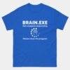 Brain EXE Has Stopped Responding T-Shirt - Funny Overthinker Techie Shirt - Sarcastic Computer Geek Tee