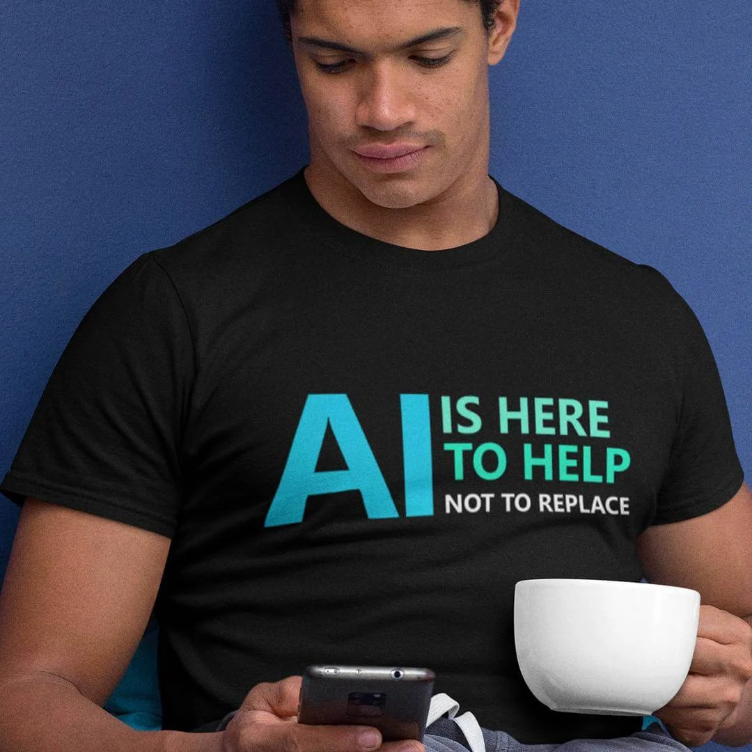AI Is Here To Help Not Replace T-Shirt – Funny Artificial Intelligence Shirt – Machine Learning Humor Tee