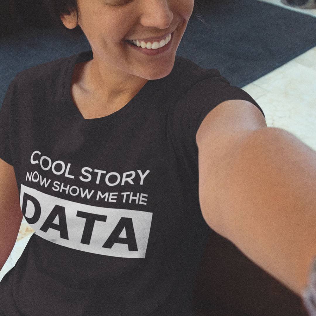 Cool Story Now Show Me the Data T-Shirt – Funny Data Analyst Scientist Shirt