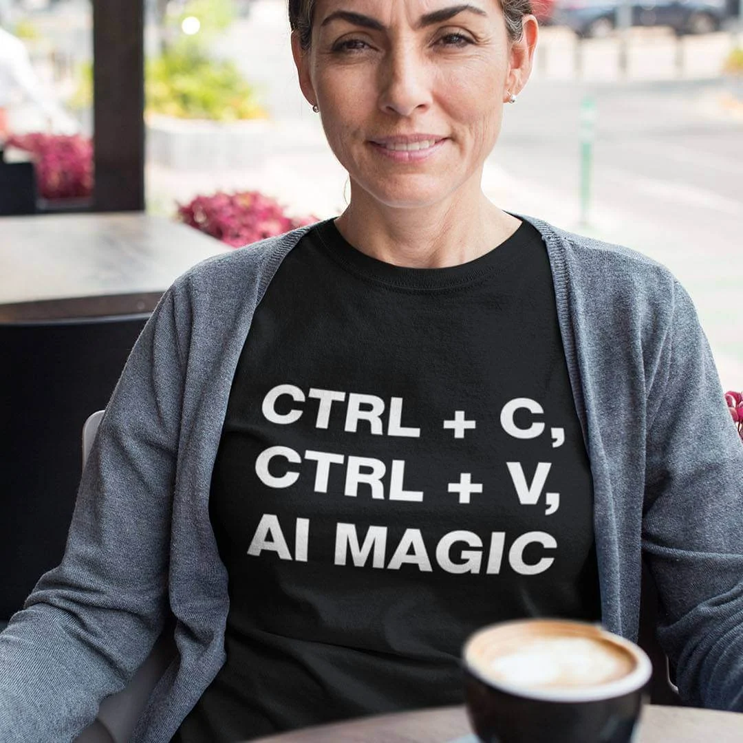 Ctrl + C, Ctrl + V = AI Magic T-Shirt