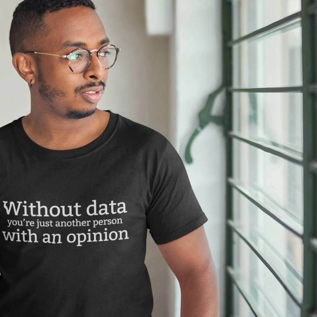 Data Analyst Science Shirt – Without Data You’re Just Another Person With An Opinion T-Shirt