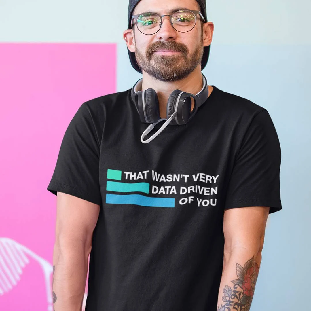 Data Analyst T-Shirt – That Wasn’t Very Data-Driven Of You Shirt