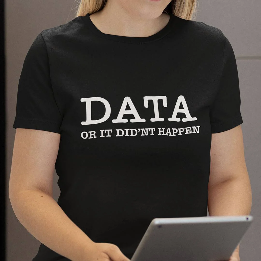 Data Or It Didnt Happen T-Shirt – Funny Data Scientist Shirt