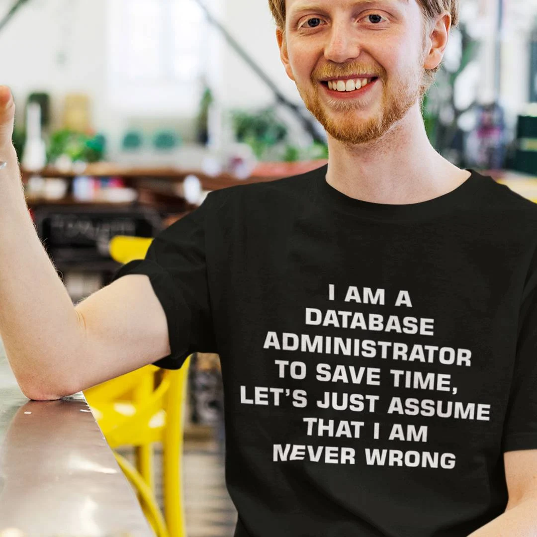 Funny DBA Shirt – I’m A Database Administrator Let’s Assume I’m Never Wrong T-Shirt
