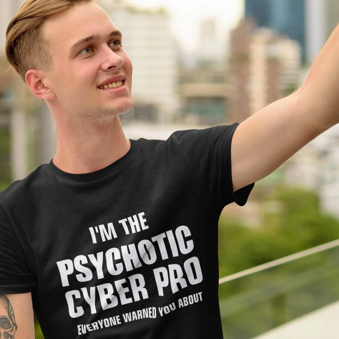 Funny Hacker Shirt – I’m The Psychotic Cyber Pro Everyone Warned You About T-Shirt – Cybersecurity Professional Tee