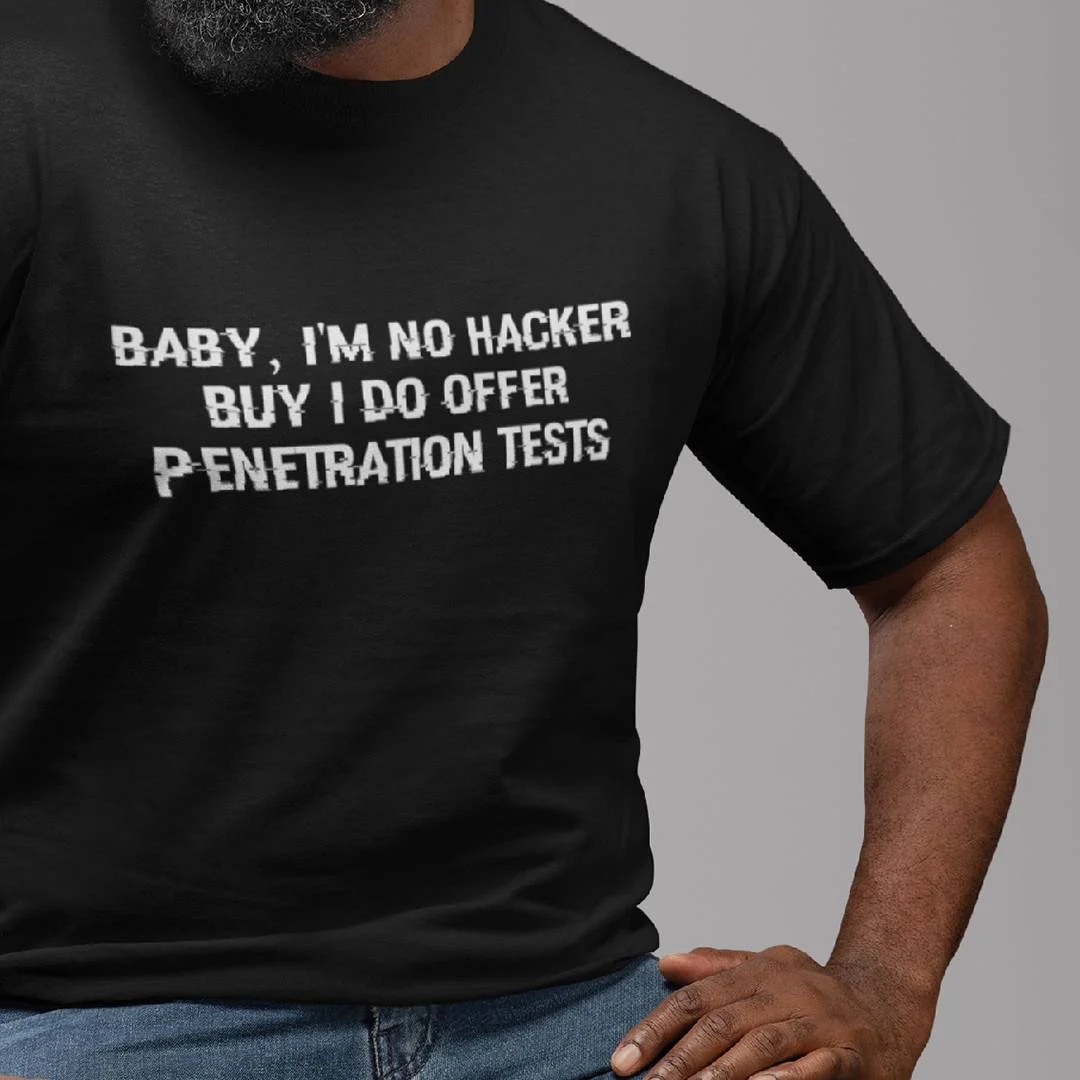 Funny Penetration Tester T-Shirt – Baby I’m No Hacker But I Do Offer Penetration Tests – Funny Cybersecurity Shirt