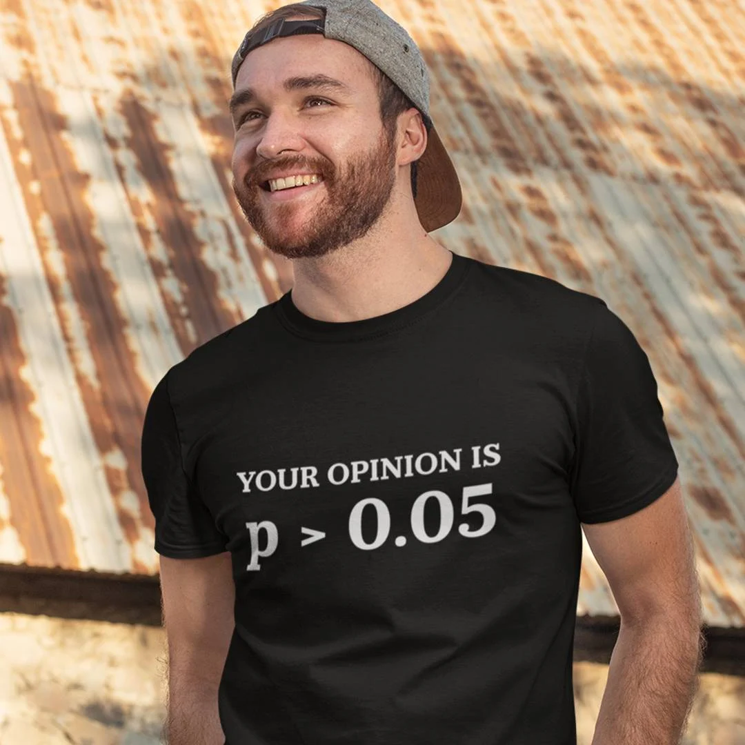 Funny Statistics T-Shirt – Your Opinion Is P Greater Than 0.05 Shirt