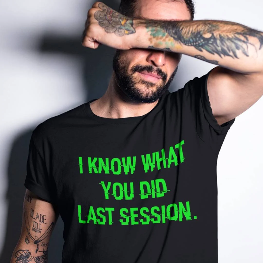 I Know What You Did Last Session T-Shirt – Funny Hacker Shirt