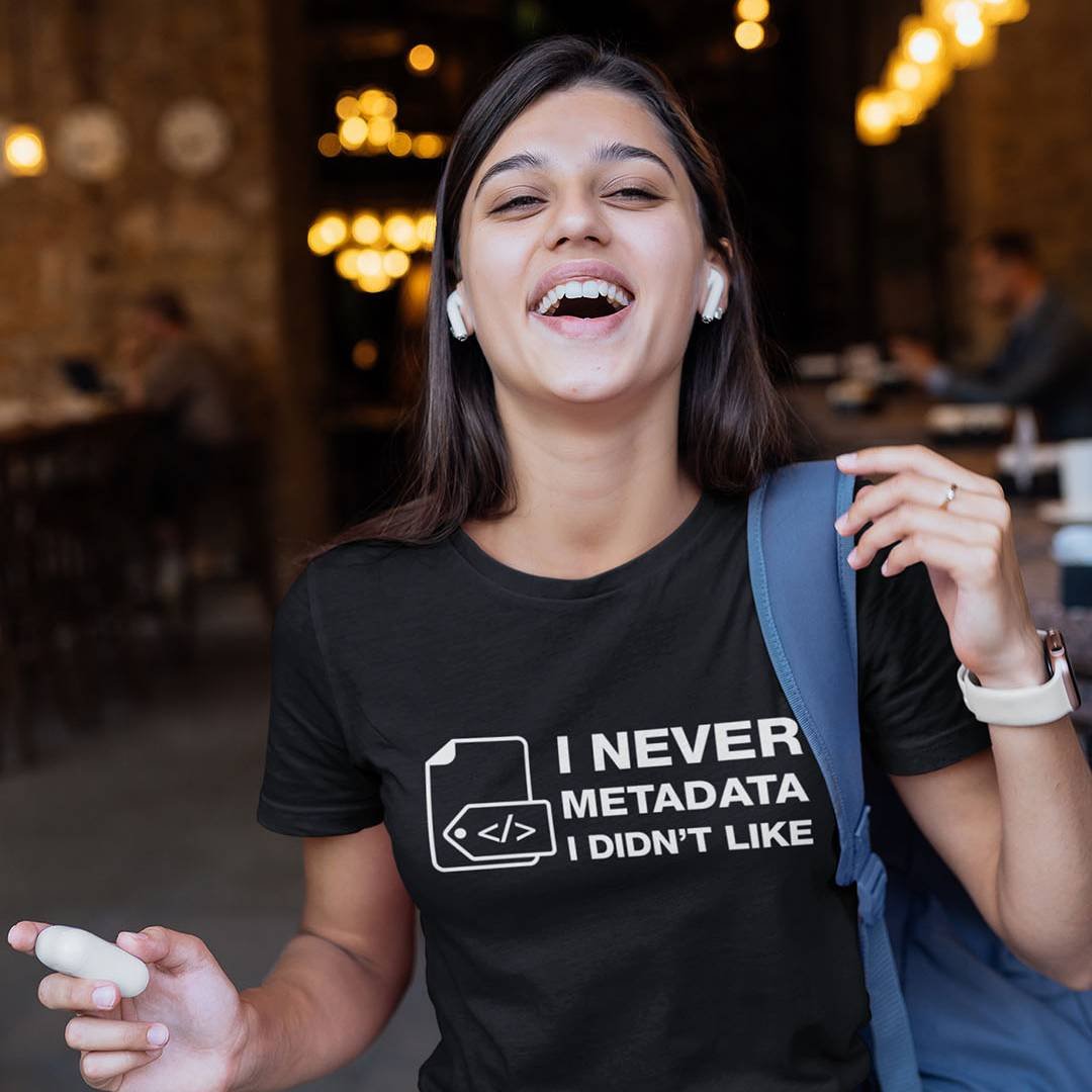 I Never Metadata I Didnt Like T-Shirt – Funny Data Analyst Shirt