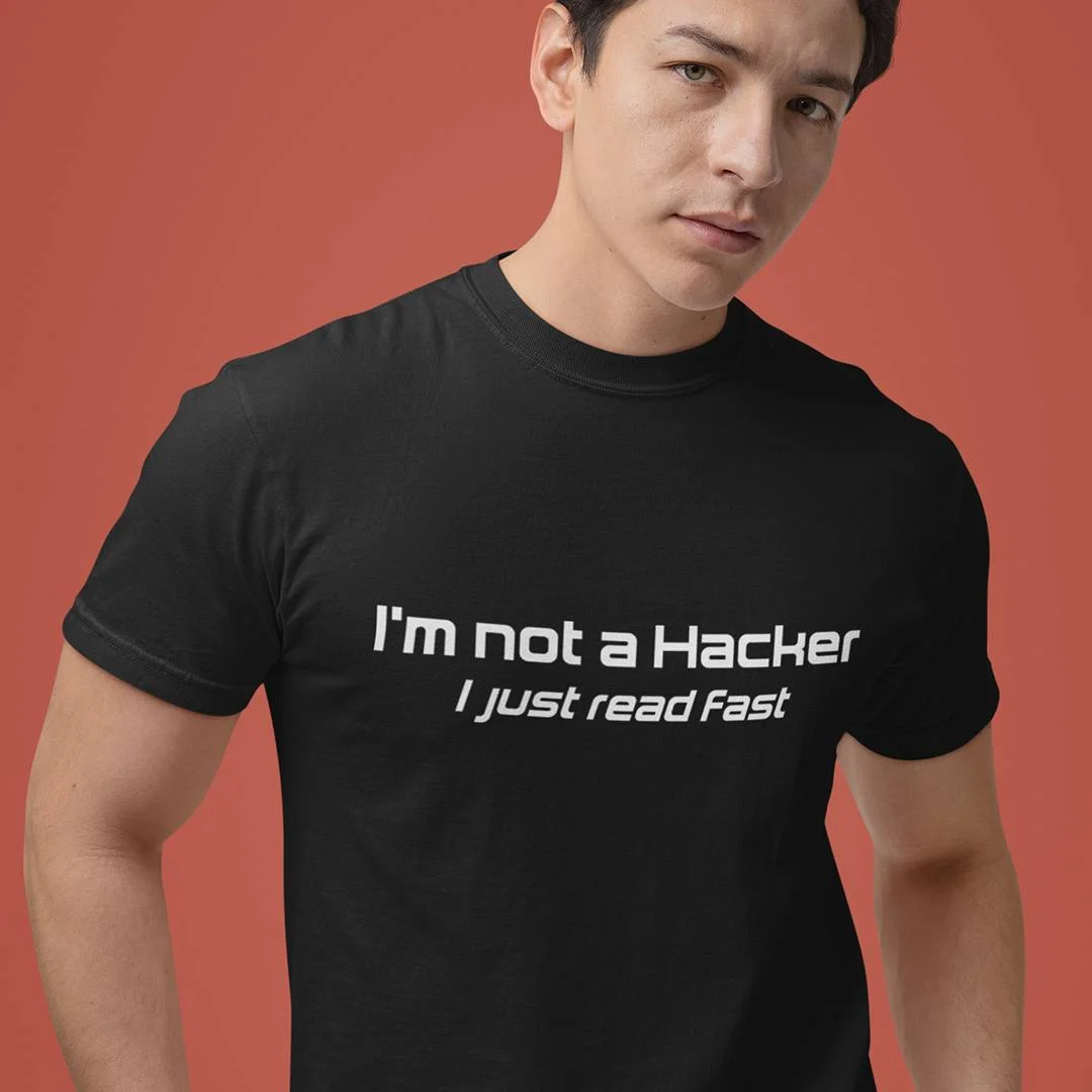 Im Not A Hacker I Just Read Fast T-Shirt – Funny Ethical Hacking Shirt – Cybersecurity Geek Tee – IT Security Gift