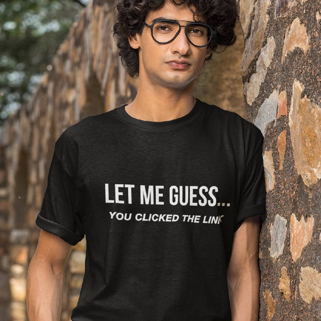 Let Me Guess You Clicked the Link T-Shirt – Funny Cybersecurity Tee