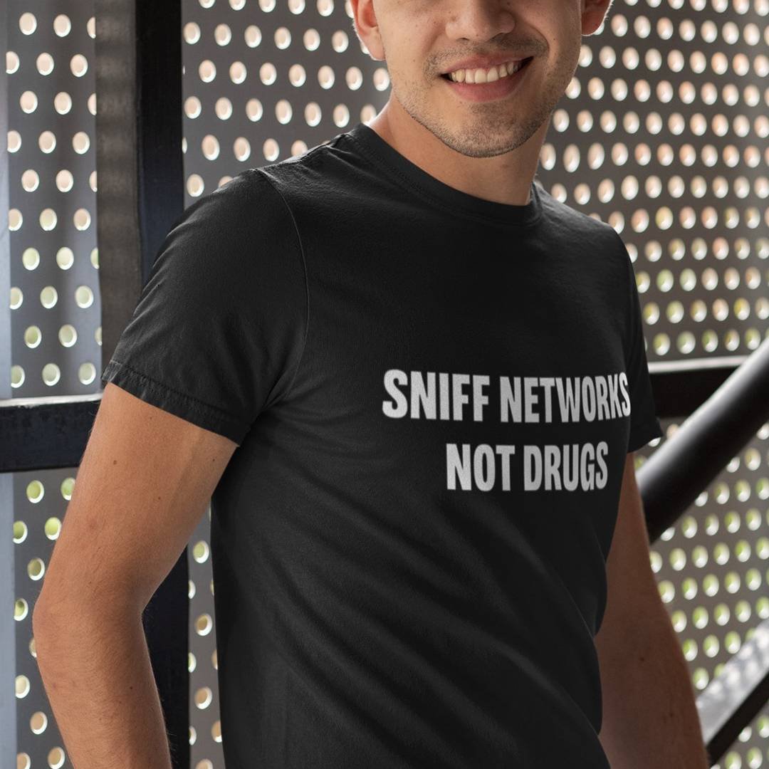 Sniff Networks Not Drugs T-Shirt – Funny Cybersecurity Shirt