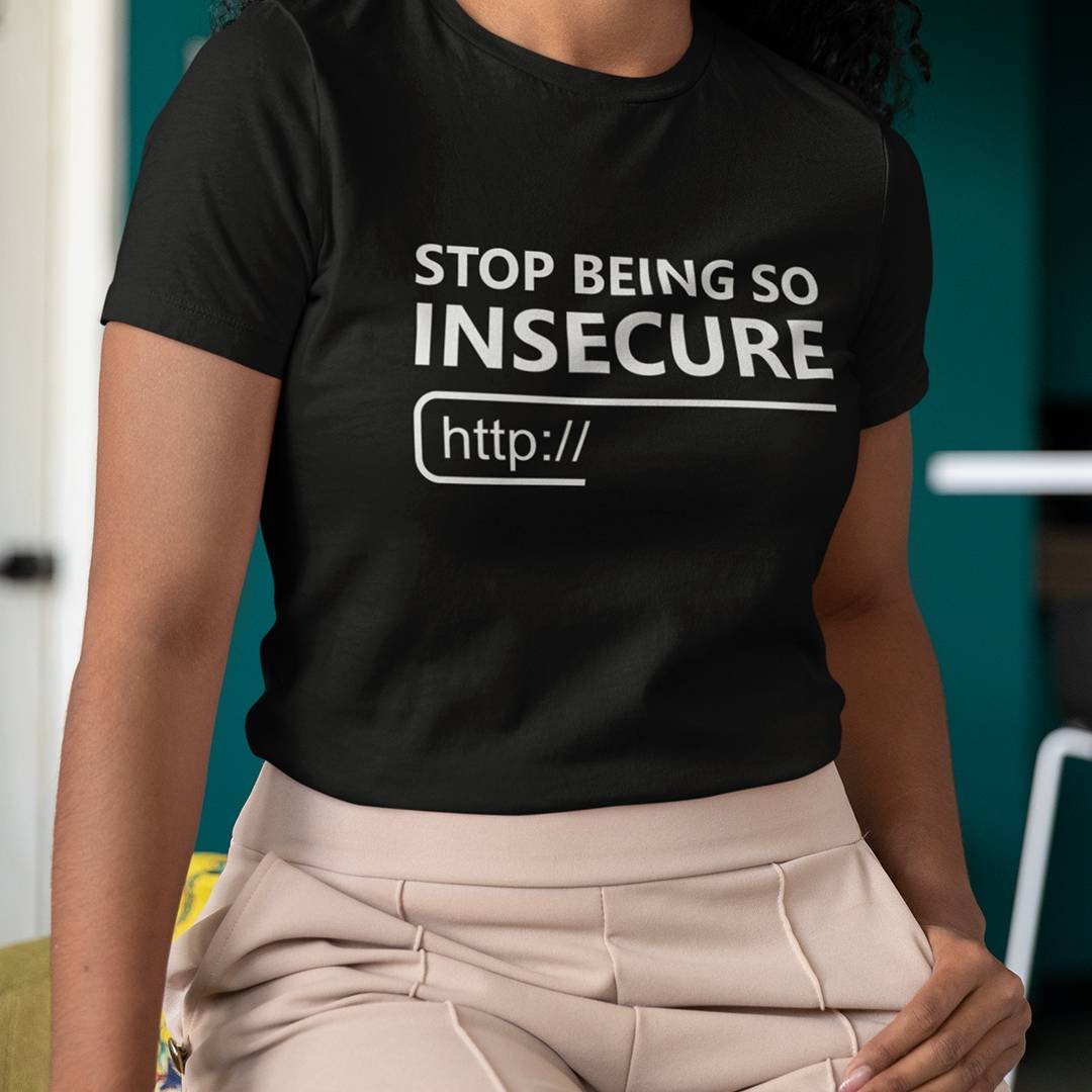 Stop Being So Insecure T-Shirt – Funny Cybersecurity Shirt
