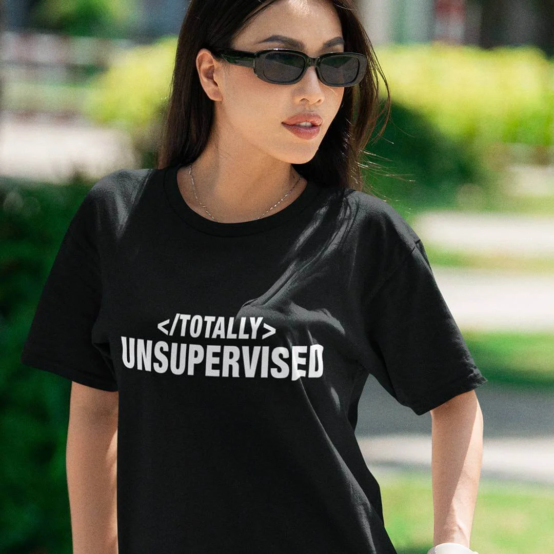 Totally Unsupervised T-Shirt – Funny Programmer Shirt – Machine Learning Developer Tee – AI Unsupervised Learning Humor