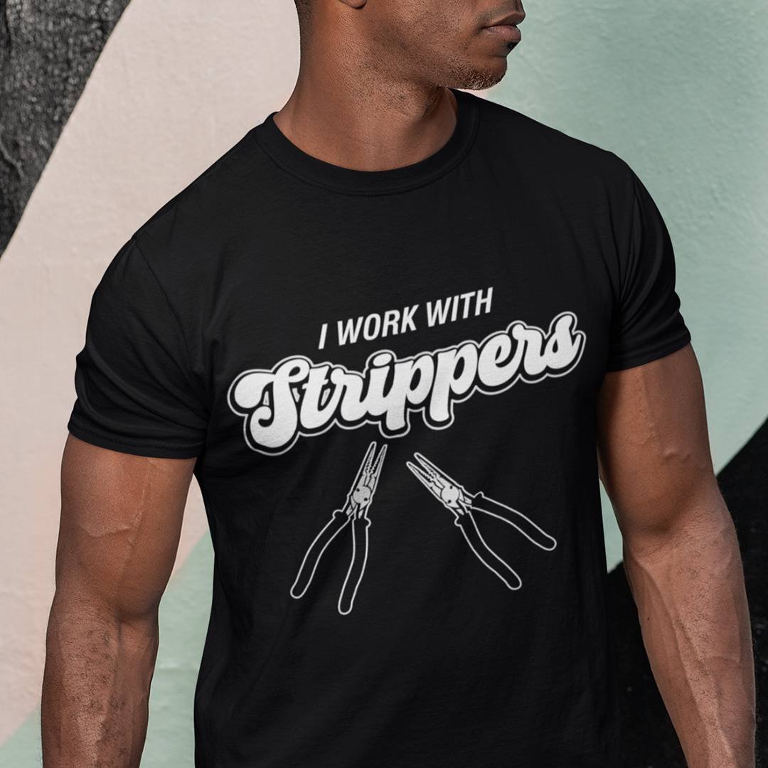  I Work With Strippers T-Shirt – Funny Electrician Shirt